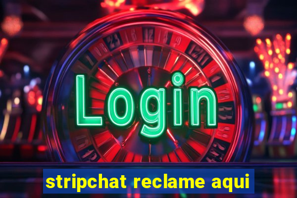 stripchat reclame aqui